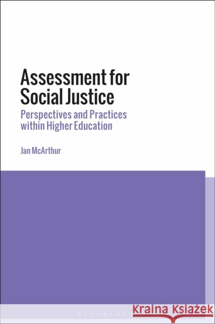 Assessment for Social Justice: Perspectives and Practices Within Higher Education McArthur, Jan 9781350131026 Bloomsbury Academic