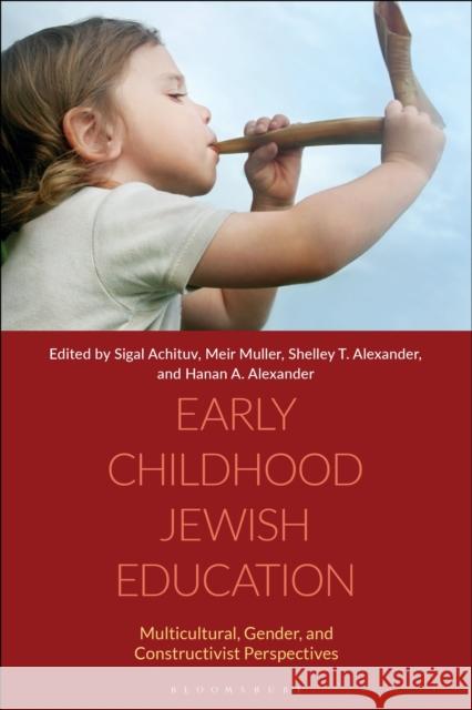 Early Childhood Jewish Education: Multicultural, Gender, and Constructivist Perspectives Achituv, Sigal 9781350131057 Bloomsbury Publishing PLC