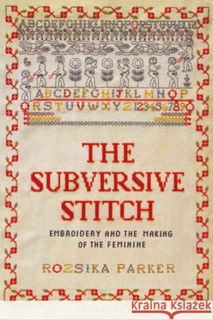 The Subversive Stitch: Embroidery and the Making of the Feminine Rozsika Parker   9781350132290 Bloomsbury Publishing PLC