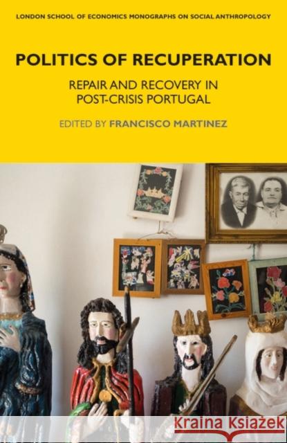 Politics of Recuperation: Repair and Recovery in Post-Crisis Portugal Francisco Martinez Laura Bear 9781350133051