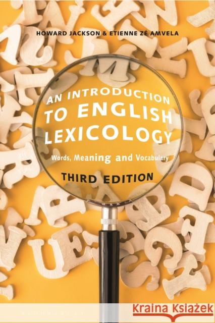 An Introduction to English Lexicology: Words, Meaning and Vocabulary Professor Howard Jackson (Birmingham City University, UK), Dr Etienne Zé Amvela (University of Yaounde I, Cameroon) 9781350133372