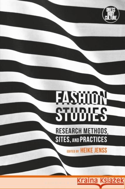 Fashion Studies: Research Methods, Sites, and Practices Heike Jenss   9781350133914 Bloomsbury Visual Arts