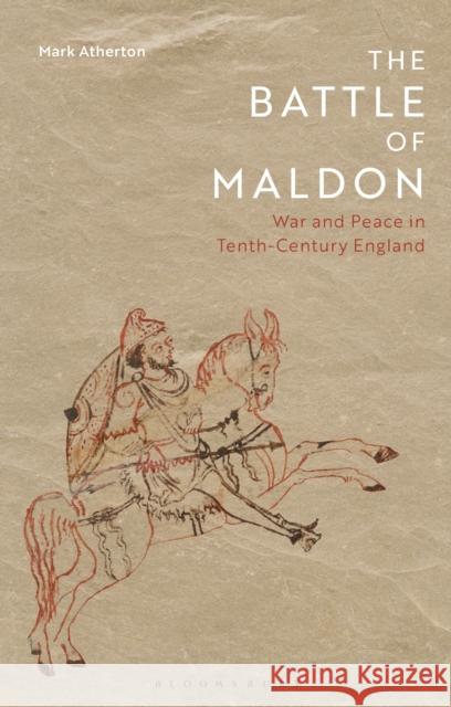 The Battle of Maldon: War and Peace in Tenth-Century England Mark Atherton 9781350134034 Bloomsbury Academic