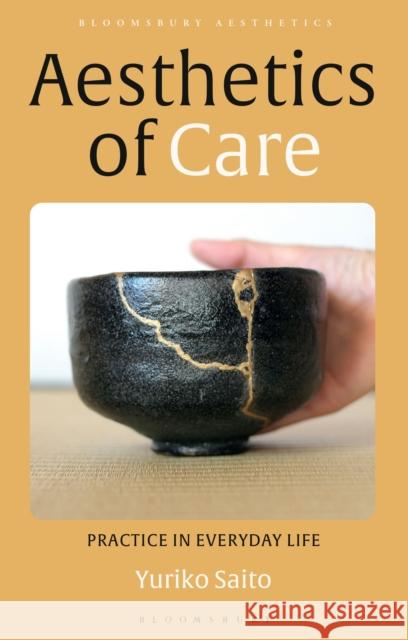 Aesthetics of Care: Practice in Everyday Life Yuriko Saito Derek Matravers 9781350134201 Bloomsbury Publishing PLC