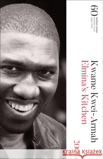 Elmina's Kitchen: 60 Years of Modern Plays Kwame Kwei-Armah 9781350134874