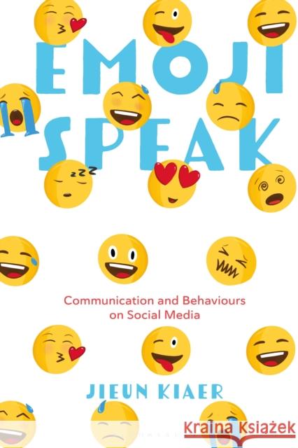 Emoji Speak: Communication and Behaviours on Social Media Kiaer, Jieun 9781350135116