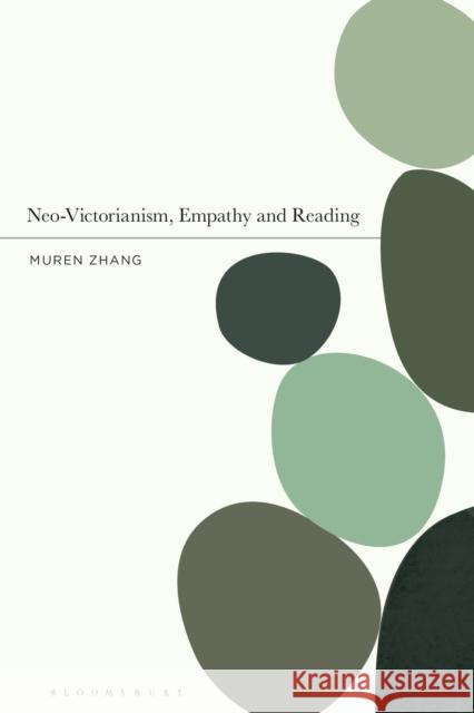 Neo-Victorianism, Empathy and Reading Dr Muren Zhang (Lecturer, Department of English, East China Normal University, China) 9781350135598 Bloomsbury Publishing PLC