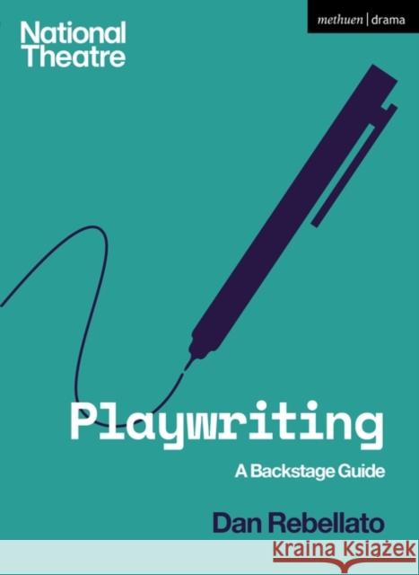 Playwriting: A Backstage Guide Dan Rebellato 9781350135833