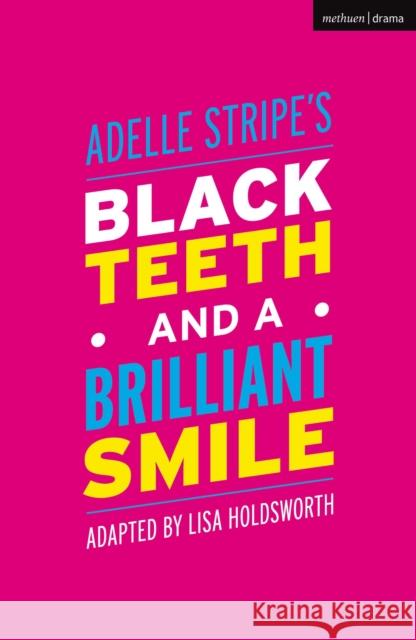 Black Teeth and a Brilliant Smile Adelle Stripe Lisa Holdsworth 9781350135925 Methuen Drama