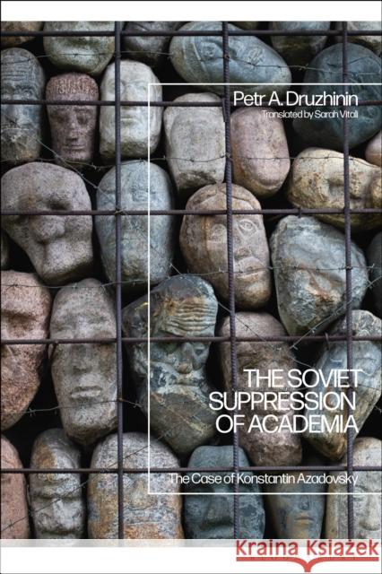 The Soviet Suppression of Academia: The Case of Konstantin Azadovsky Petr A. Druzhinin 9781350136137