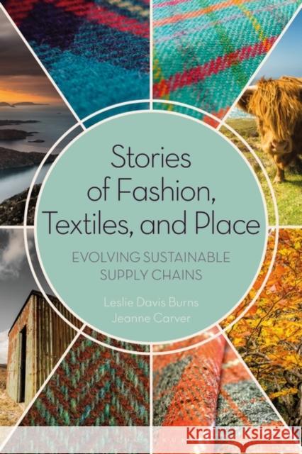 Stories of Fashion, Textiles, and Place: Evolving Sustainable Supply Chains Davis Burns, Leslie 9781350136335