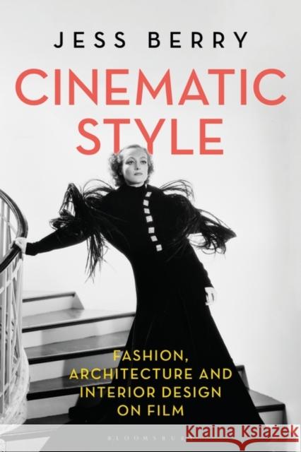 Cinematic Style: Fashion, Architecture and Interior Design on Film Berry, Jess 9781350137615