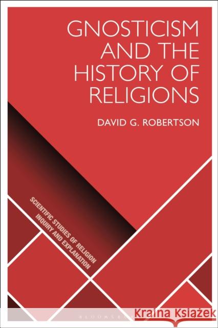 Gnosticism and the History of Religions David G. Robertson D. Jason Slone Donald Wiebe 9781350137691 Bloomsbury Academic