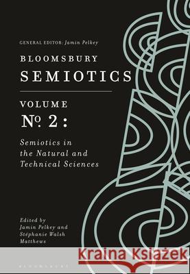 Bloomsbury Semiotics Volume 2: Semiotics in the Natural and Technical Sciences Jamin Pelkey St 9781350139329 Bloomsbury Academic