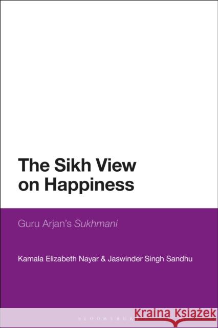 The Sikh View on Happiness: Guru Arjan's Sukhmani Nayar, Kamala Elizabeth 9781350139879 Bloomsbury Academic