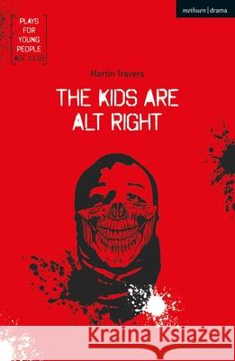 The Kids Are Alt Right Martin Travers 9781350140523 Bloomsbury Academic (JL)