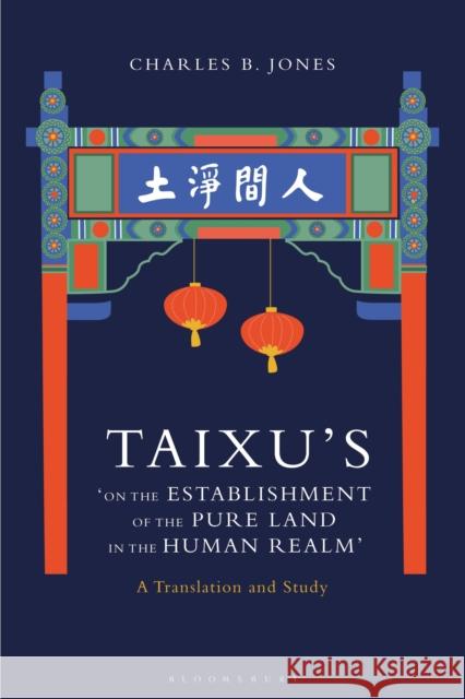 Taixu's 'on the Establishment of the Pure Land in the Human Realm': A Translation and Study Charles B. Jones 9781350140561 Bloomsbury Academic