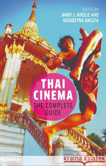 Thai Cinema: The Complete Guide Mary J. Ainslie Katarzyna Ancuta  9781350140677 Bloomsbury Academic