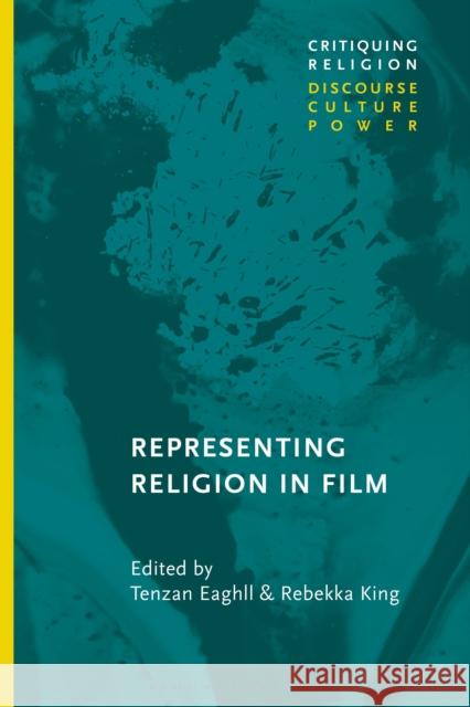 Representing Religion in Film Tenzan Eaghll Craig Martin Rebekka King 9781350140806 Bloomsbury Academic