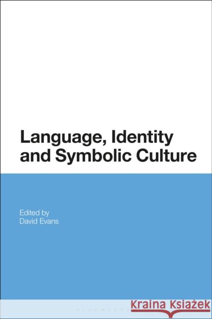 Language, Identity and Symbolic Culture David Evans (Liverpool Hope University,    9781350141629