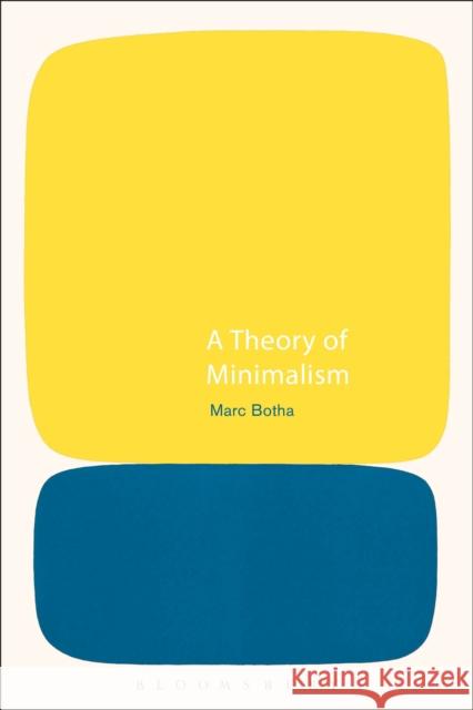 A Theory of Minimalism Marc Botha (Durham University, UK)   9781350141643 Bloomsbury Academic