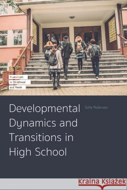 Developmental Dynamics and Transitions in High School Sofie Pedersen (Roskilde University, Denmark) 9781350141728 Bloomsbury Publishing PLC