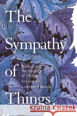 The Sympathy of Things: Ruskin and the Ecology of Design Lars Spuybroek   9781350142770 Bloomsbury Visual Arts