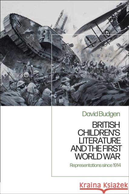 British Children's Literature and the First World War: Representations Since 1914 Budgen, David 9781350142985