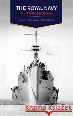 The Royal Navy: A History Since 1900 Duncan Redford Philip D. Grove 9781350143241 Bloomsbury Academic