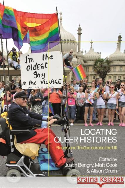 Locating Queer Histories: Places and Traces Across the UK Cook, Matt 9781350143722 Bloomsbury Academic