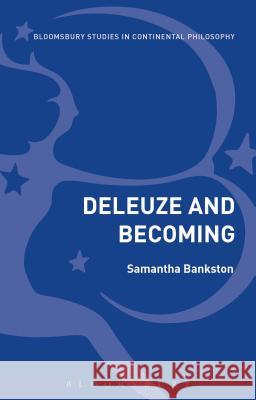 Deleuze and Becoming Samantha Bankston (Sierra Nevada College   9781350143869