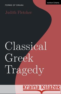 Classical Greek Tragedy Judith Fletcher Simon Shepherd 9781350144576 Methuen Drama