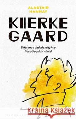 Kierkegaard: Existence and Identity in a Post-Secular World Hannay, Alastair 9781350144675