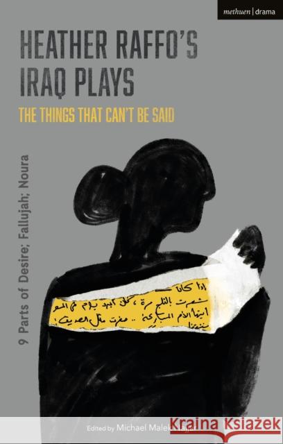Heather Raffo's Iraq Plays: The Things That Can't Be Said: 9 Parts of Desire; Fallujah; Noura Heather Raffo Michael Malek Najjar 9781350145160 Methuen Drama