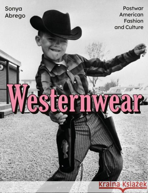 Westernwear: Postwar American Fashion and Culture Sonya Abrego 9781350147676