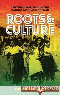 Roots & Culture: Cultural Politics in the Making of Black Britain Eddie Chambers   9781350148451 Bloomsbury Visual Arts