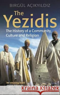 The Yezidis: The History of a Community, Culture and Religion Birgül Açikyildiz 9781350149274 Bloomsbury Academic (JL)