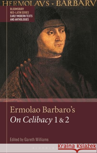 Ermolao Barbaro's On Celibacy 1 and 2 Gareth Williams Gesine Manuwald Stephen Harrison 9781350149434