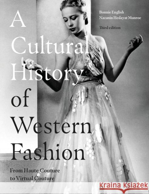 A Cultural History of Western Fashion: From Haute Couture to Virtual Couture Bonnie English Nazanin Hedayat Munroe 9781350150881 Bloomsbury Visual Arts