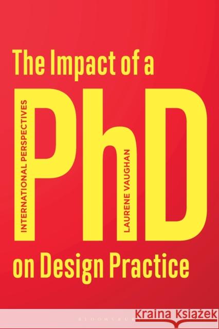 The Impact of a PhD on Design Practice: International Perspectives Laurene Vaughan 9781350151048