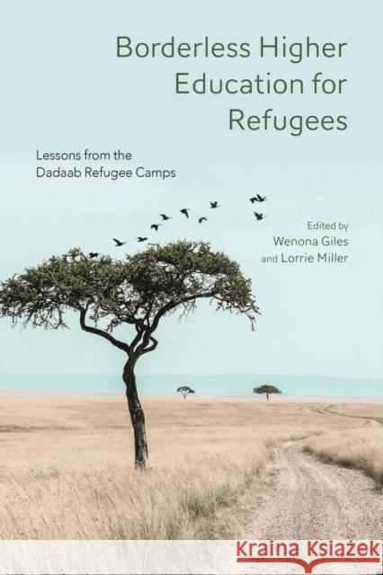 Borderless Higher Education for Refugees: Lessons from the Dadaab Refugee Camps Wenona Giles Lorrie Miller 9781350151246 Bloomsbury Publishing PLC