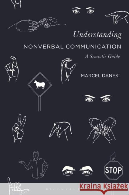 Understanding Nonverbal Communication: A Semiotic Guide Marcel Danesi 9781350152649 Bloomsbury Academic