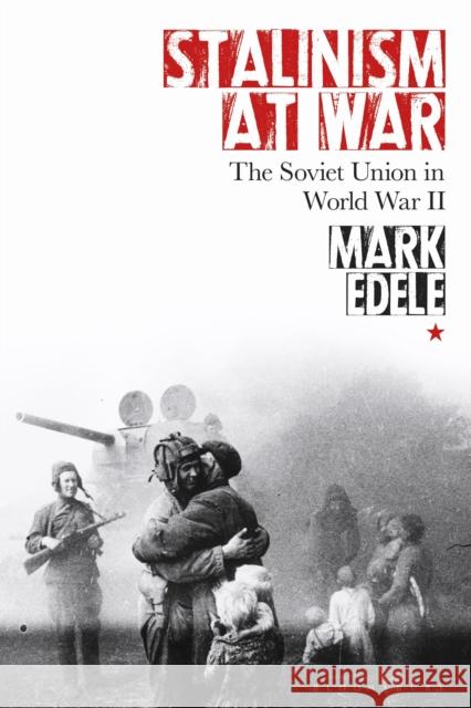 Stalinism at War: The Soviet Union in World War II Mark Edele 9781350153516