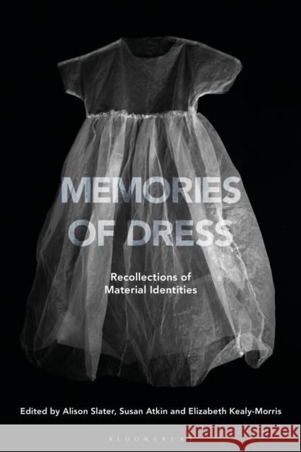 Memories of Dress: Recollections of Material Identities Slater, Alison 9781350153790