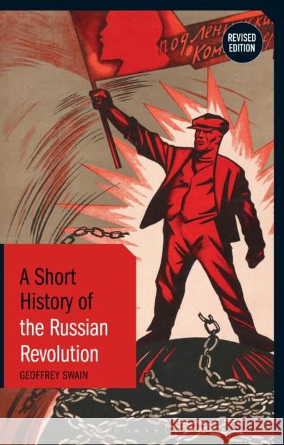 A Short History of the Russian Revolution: Revised Edition Professor Emeritus Geoffrey Swain (University of Glasgow, UK) 9781350153837 Bloomsbury Publishing PLC