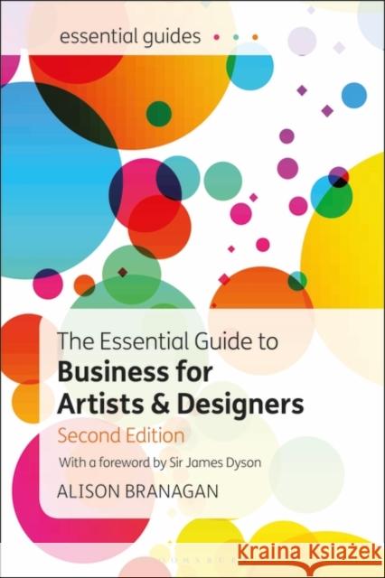 The Essential Guide to Business for Artists and Designers Alison Branagan (Visual Arts Consultant, UK) 9781350153899 Bloomsbury Publishing PLC