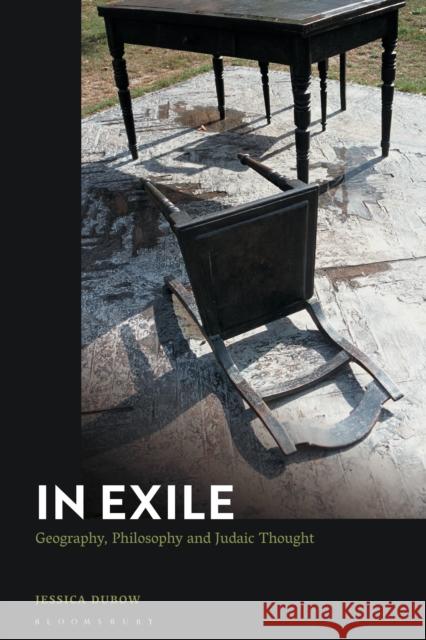 In Exile: Geography, Philosophy and Judaic Thought Dubow, Jessica 9781350154254 Bloomsbury Academic