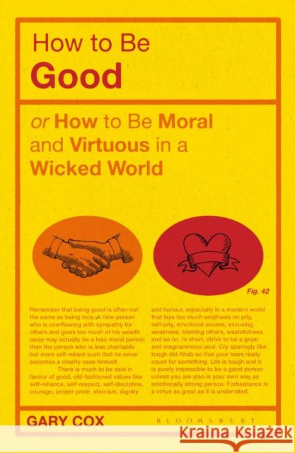 How to Be Good: Or How to Be Moral and Virtuous in a Wicked World Cox, Gary 9781350154599 Bloomsbury Academic