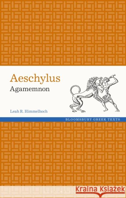 Aeschylus: Agamemnon Leah Himmelhoch 9781350154896 Bloomsbury Publishing PLC