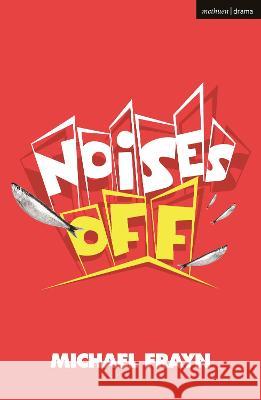 Noises Off Michael Frayn   9781350155169 Methuen Drama